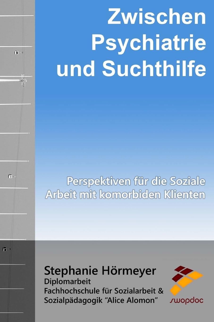 Zwischen Psychiatrie und Suchthilfe: Perspektiven für die Soziale Arbeit mit komorbiden Klienten Social Sciences