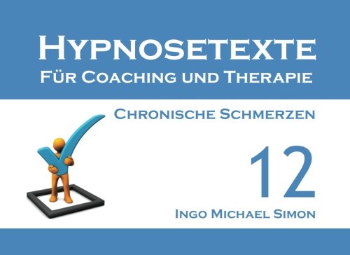 Hypnosetexte für Coaching und Therapie. Band 12: Chronische Schmerzen Psychology