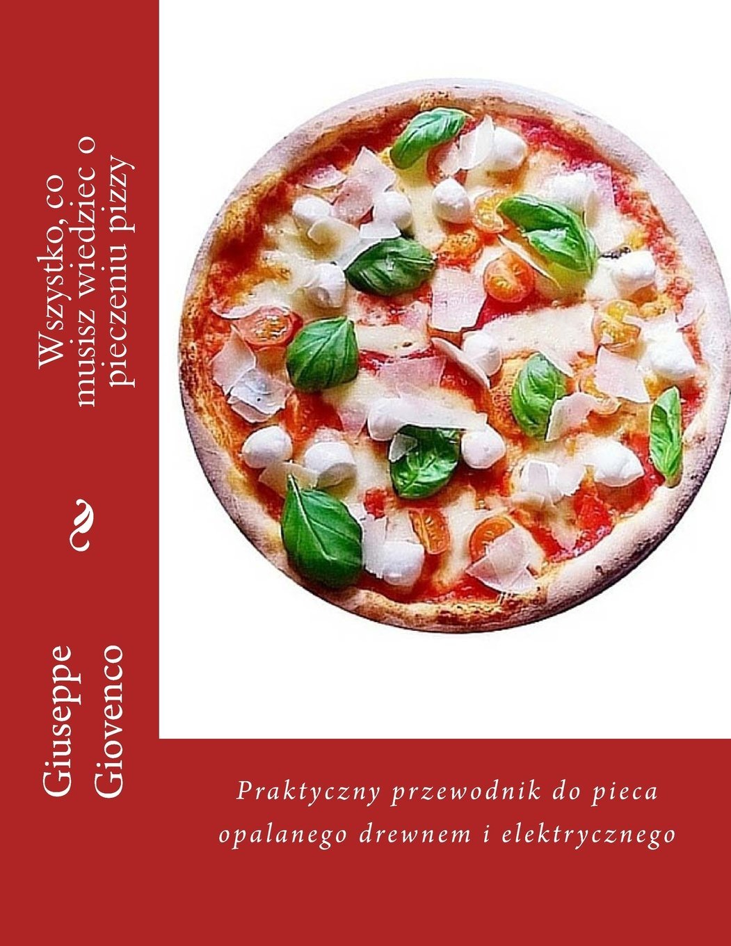 Wszystko, co musisz wiedziec o pieczeniu pizzy: Praktyczny przewodnik do pieca opalanego drewnem i elektrycznego Cooking & Enjoying