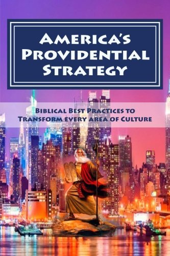 America’s Providential Strategy for Transformation of the Nation: Biblical Best Practices for Overcoming: Cultural Sin and Oppression, Ignorance and ... Corruption and Poverty, Disease and Division Religion & Esotericism
