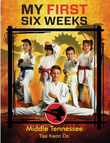 Middle Tennessee Tae Kwon Do My First Six Weeks Books