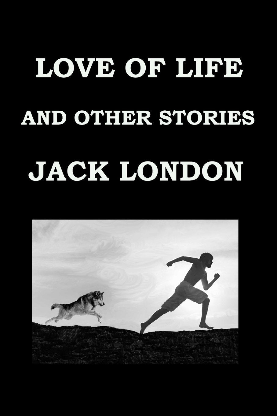 LOVE OF LIFE AND OTHER STORIES By JACK LONDON: Publication date: 1907 Action & Adventure