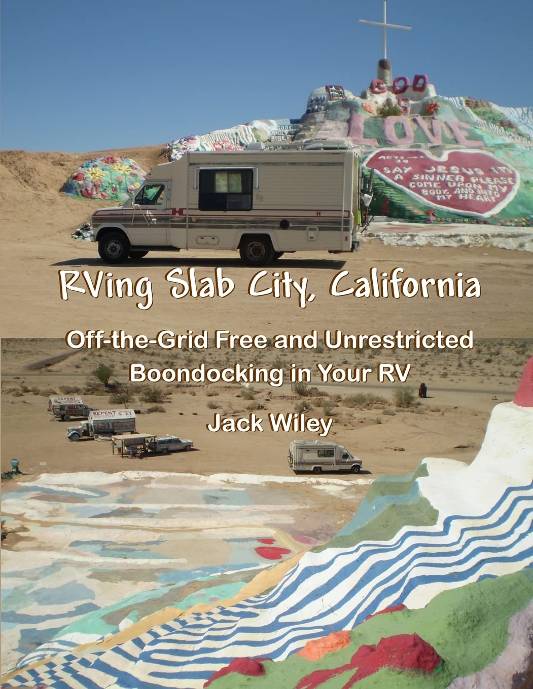 RVing Slab City, California: Off-the-Grid Free and Unrestricted Boondocking in Your RV (Free Being RVing) Travel