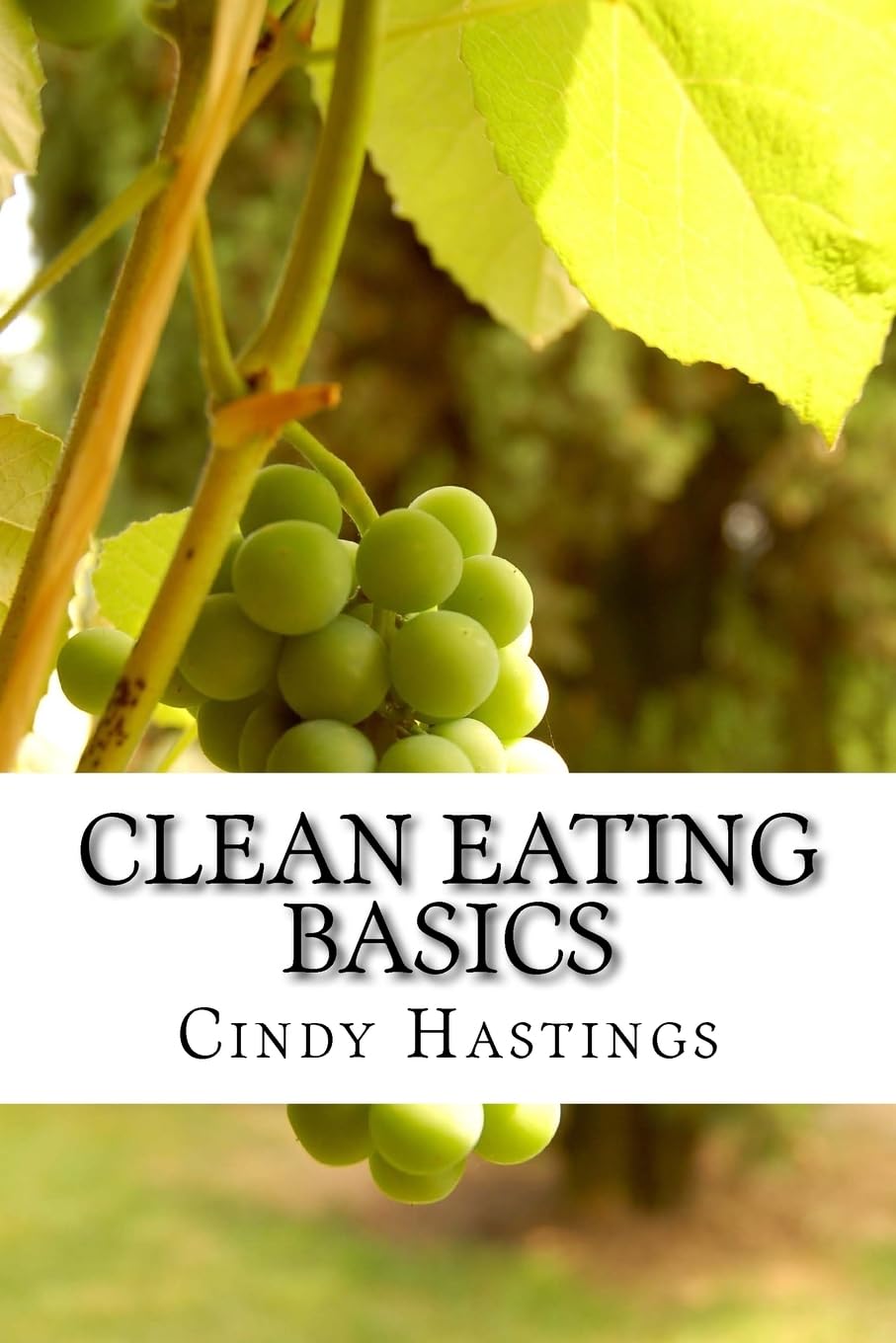 Clean Eating Basics: Your ultimate guide to better health and weight loss Health, Nutrition & Fitness