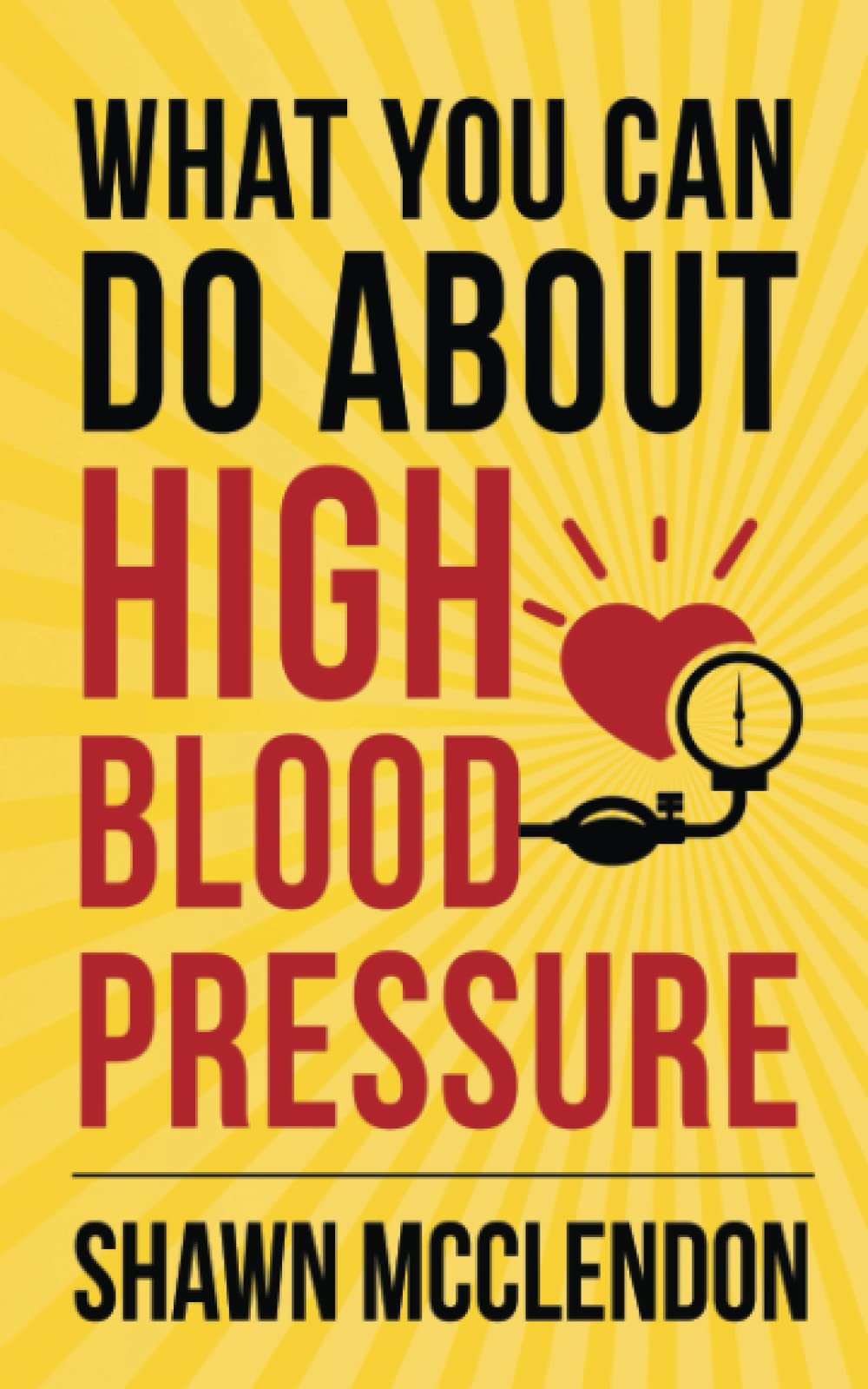 What YOU Can Do About High Blood Pressure (What YOU Can Do About Taking Control of Your Own Health, Band 1) Health, Nutrition & Fitness