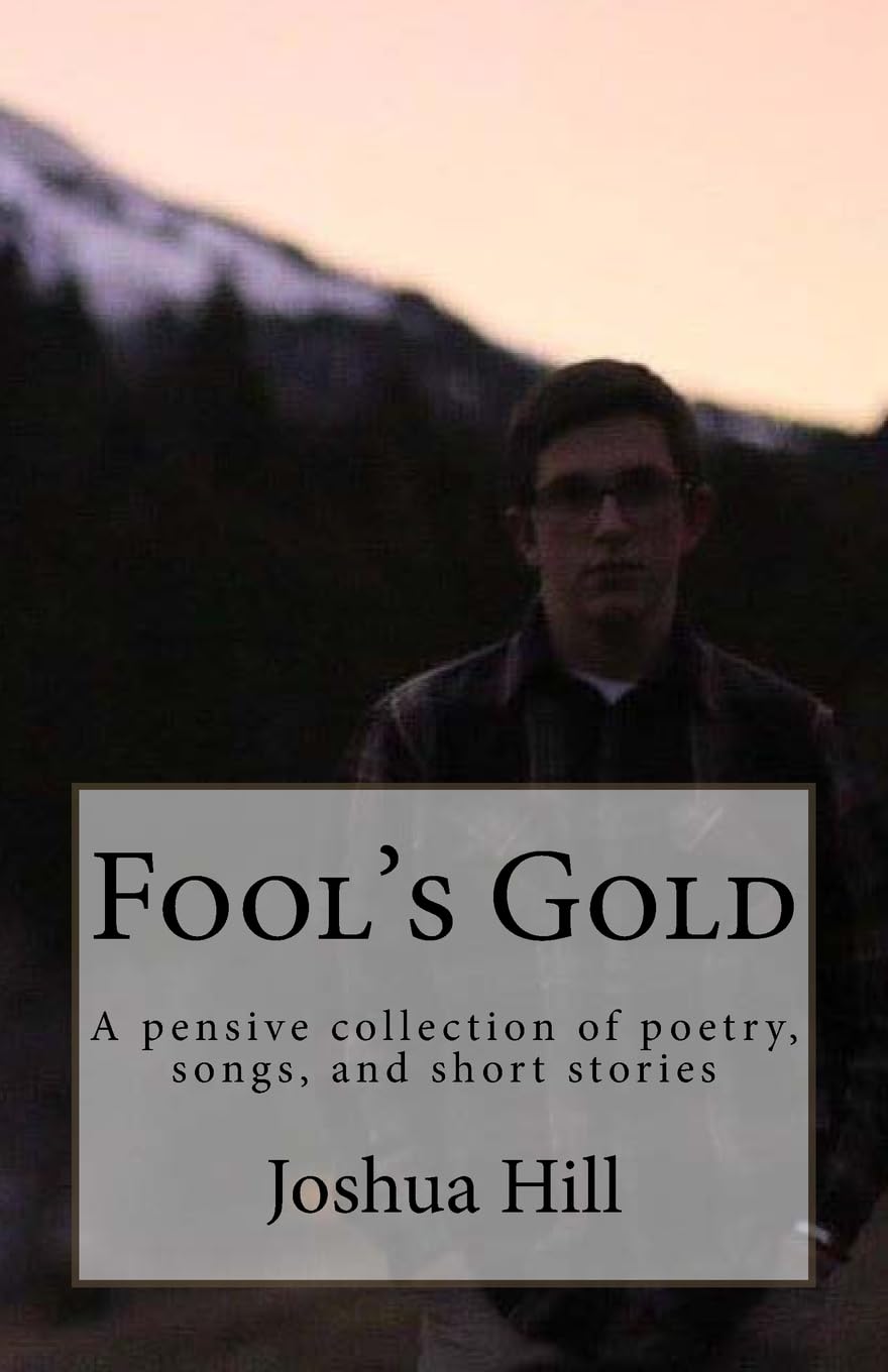 Fool's Gold: A pensive collection of poetry, songs, and short stories Poetry
