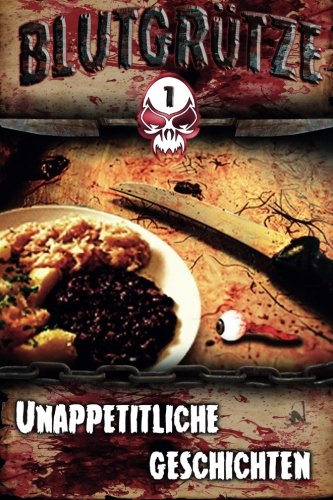 Blutgruetze: Unappetitliche Geschichten (Blutgrütze, Band 1) Horror & Mystery