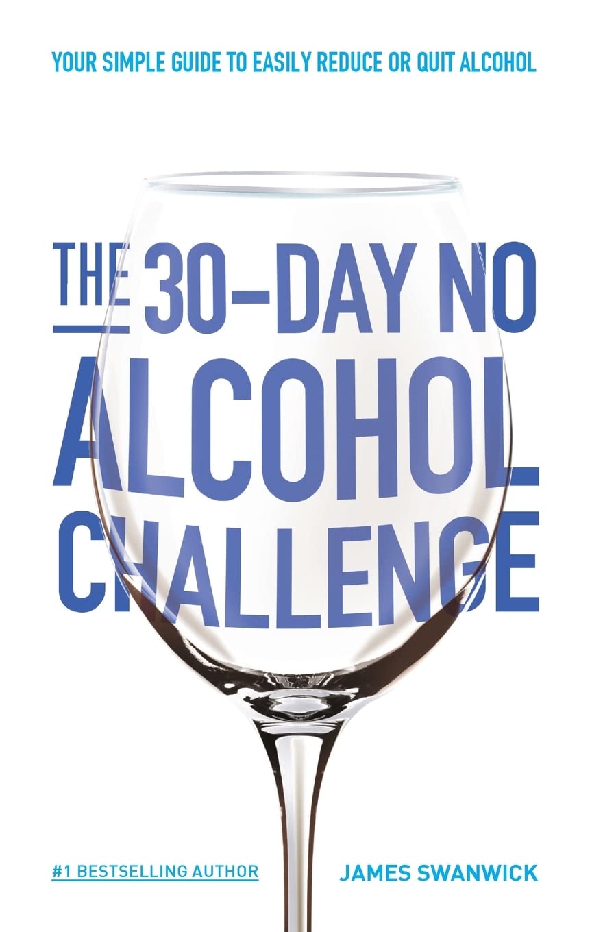 The 30-Day No Alcohol Challenge: Your Simple Guide To Easily Reduce Or Quit Alcohol Health, Nutrition & Fitness