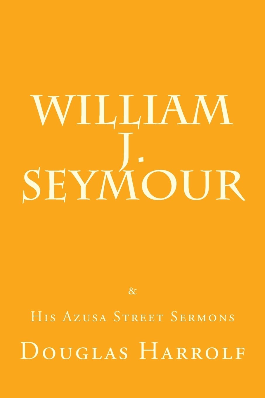 William J. Seymour & His Azusa Street Sermons Religion & Esotericism