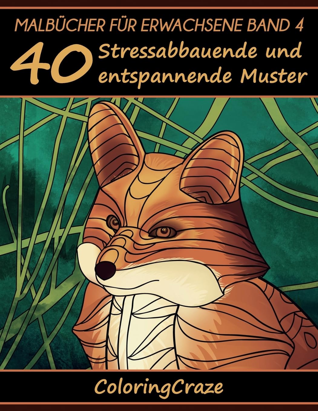 Malbücher für Erwachsene Band 4: 40 Stressabbauende und entspannende Muster, Aus der Malbücher für Erwachsene-Reihe von ColoringCraze book