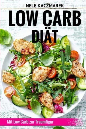 Low Carb Diät: Mit wenig Kohlenhydraten viel Abnehmen: Inkl. 7-Tage-Ernährungsplan, Nährwerttabellen & 15 leckeren Low Carb Rezepten (Low Carb Rezepte, Abnehmen ohne Kohlenhydrate, Diätplan, Schlank) Cooking & Enjoying