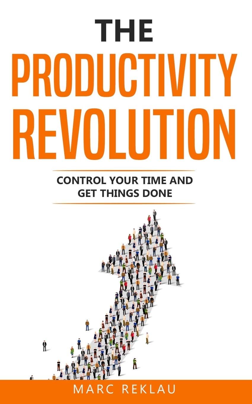 The Productivity Revolution: Control your time and get things done! (Change your habits, change your life, Band 2) Business, Finance & Career