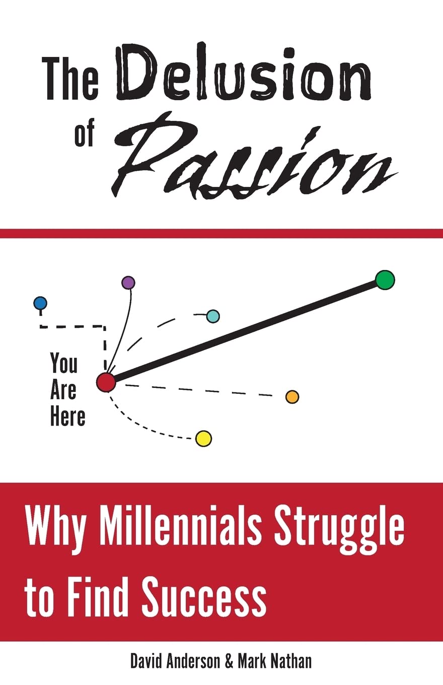 The Delusion of Passion: Why Millennials Struggle to Find Success Lifestyle