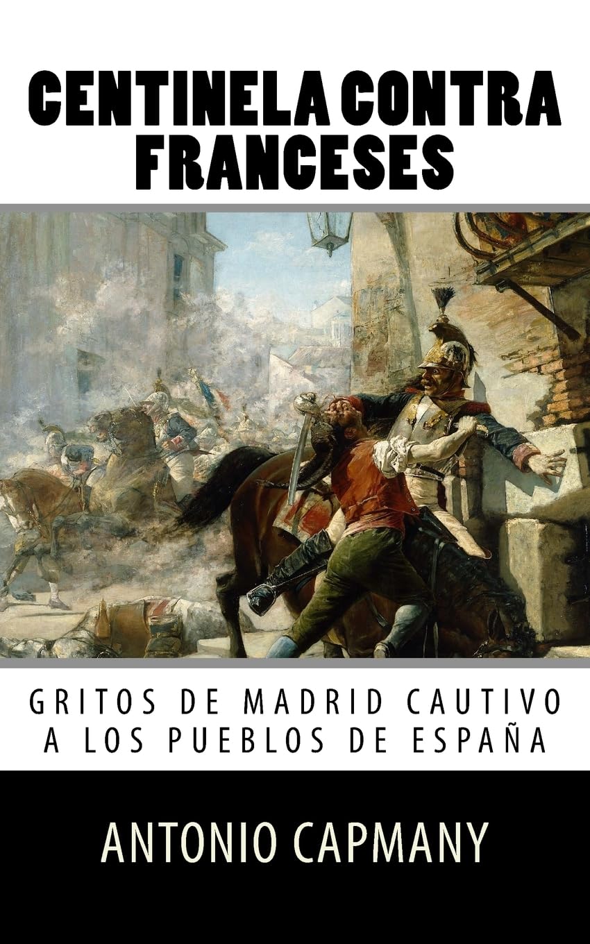 Centinela contra franceses: Gritos de Madrid cautivo a los pueblos de Espana Politics & History
