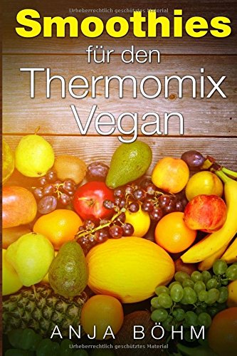 Thermomix: Smoothies für den Thermomix Vegan Rezepte zum abnehmen Cooking & Enjoying
