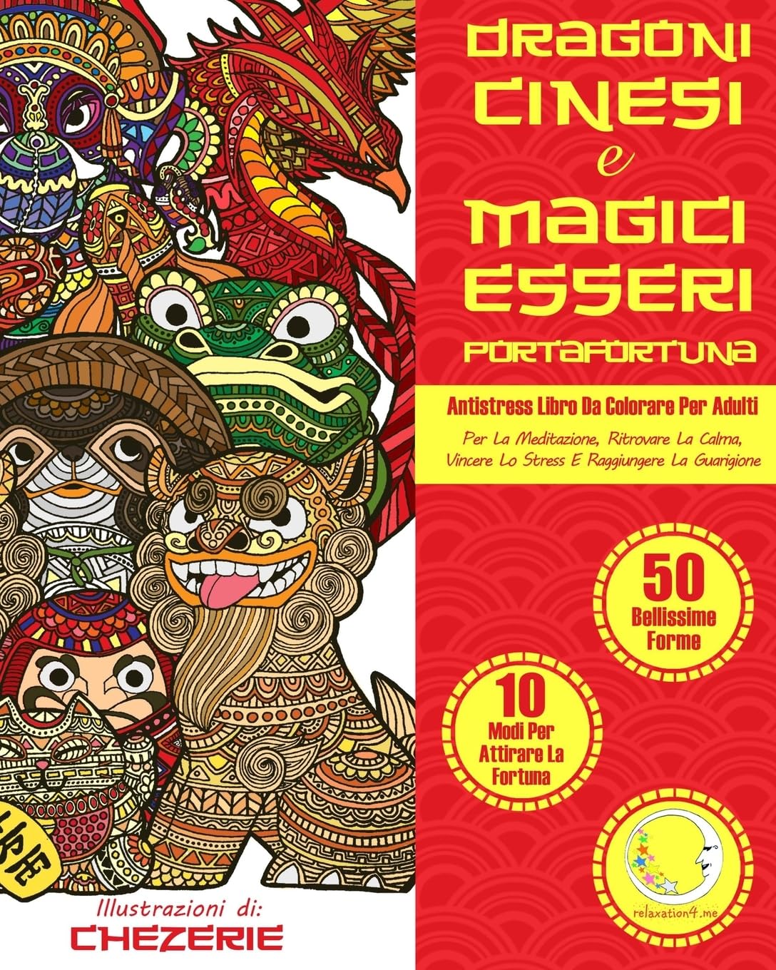 ANTISTRESS Libro Da Colorare Per Adulti: Dragoni Cinesi E Magici Esseri Portafortuna - Per La Meditazione, Ritrovare La Calma, Vincere Lo Stress E Raggiungere La Guarigione Film, Art & Culture