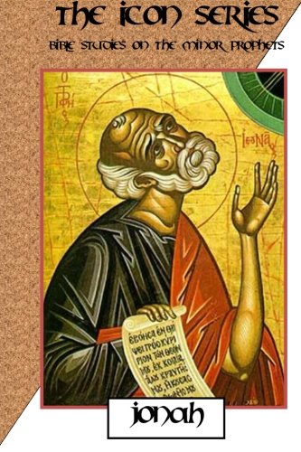 Jonah: An In Depth Bible Study of the Minor Prophet (Icon Series, Band 5) Religion & Esotericism