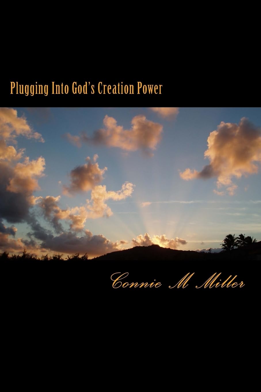Plugging Into God's Creation Power: There is a great power source available to whoever may seek it. It's no secret . Yet few will find it. Religion & Esotericism