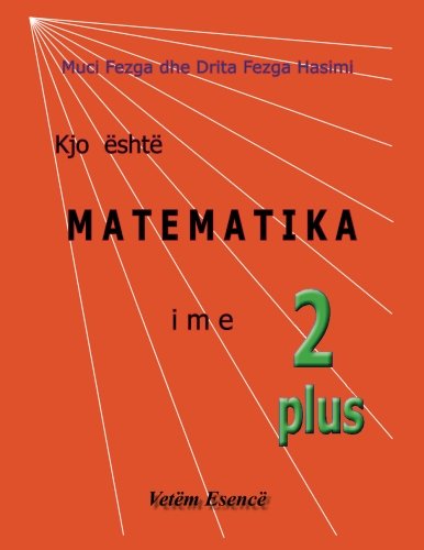 Kjo eshte Matematika ime 2 Plus vetem esence (Matematika_Cikli ulet) Mathematics