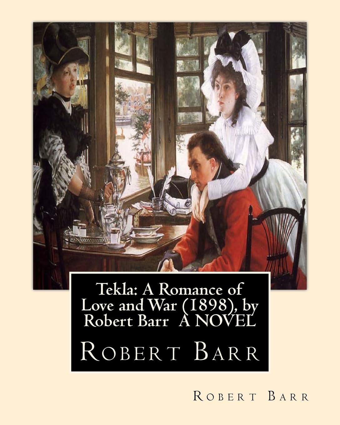 Tekla: A Romance of Love and War (1898), by Robert Barr A NOVEL Contemporary literature