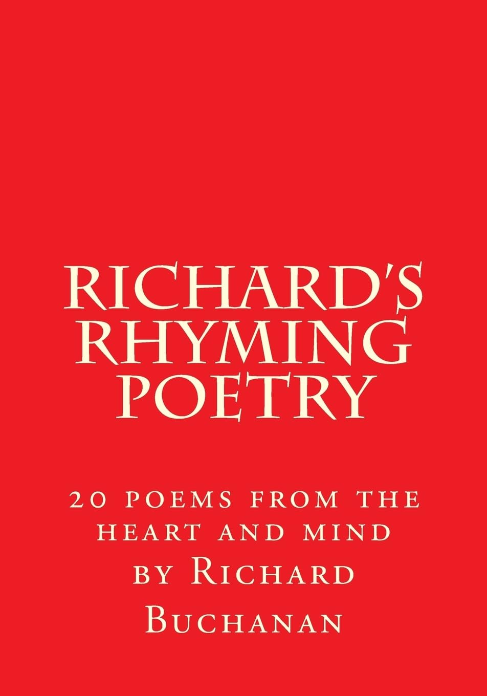 Richard's Rhyming Poetry: 20 poems from the heart and mind Poetry
