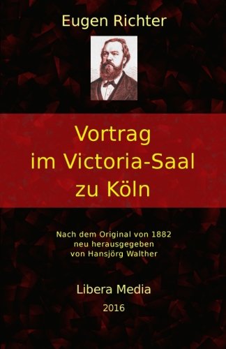 Vortrag im Victoria-Saal zu Köln: Kommentierte Ausgabe (Libera Media, Band 30) Politics & History