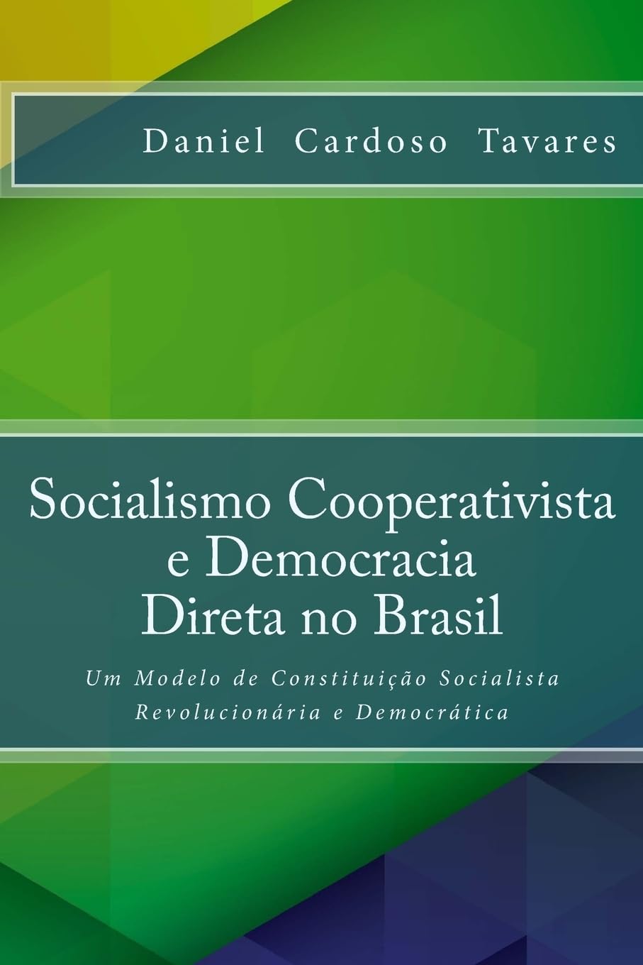 Socialismo Cooperativista e Democracia Direta no Brasil: Um Modelo de Constituicao Socialista Revolucionaria e Democratica Politics & History