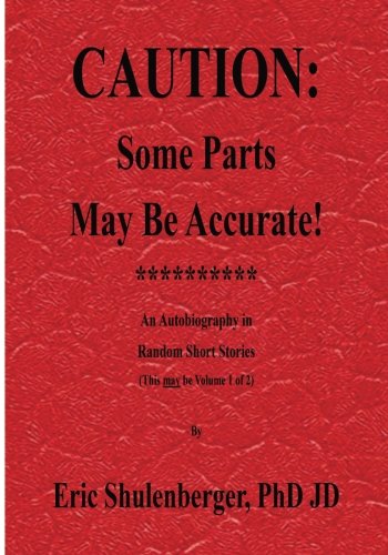 Caution: Some Parts May Be Accurate!: An Autobiography in Random Short Stories Memories