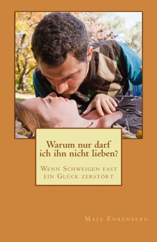 Warum nur darf ich ihn nicht lieben?: Wenn Schweigen fast ein Glück zerstört Contemporary literature