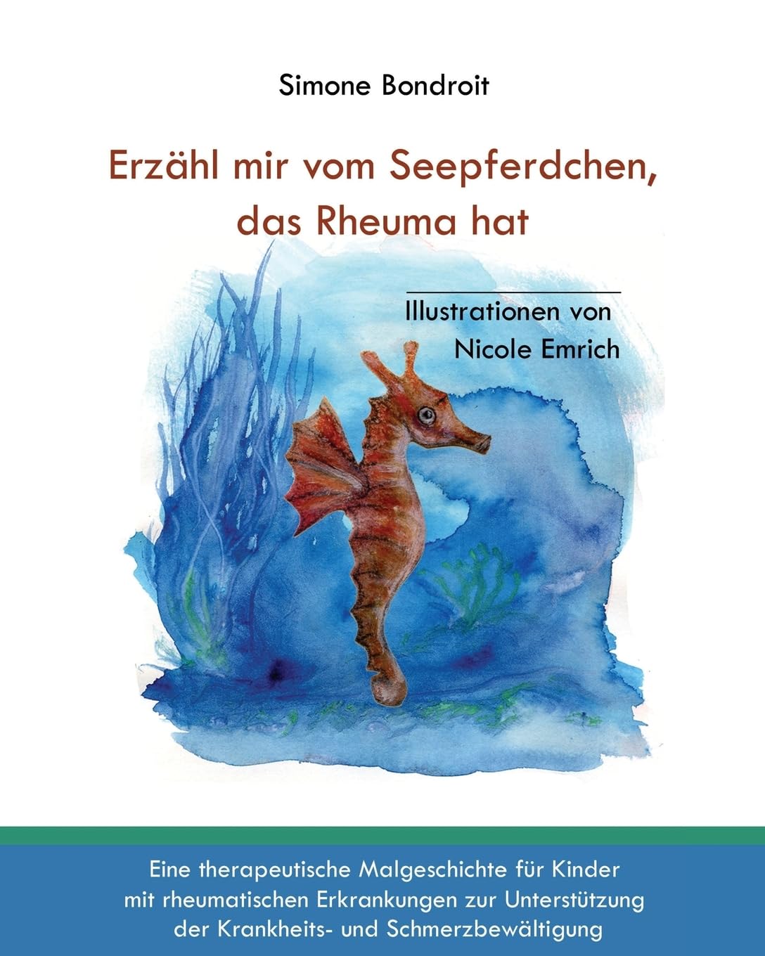 Erzähl mir vom Seepferdchen, das Rheuma hat: Eine therapeutische Malgeschichte für Kinder mit rheumatischen Erkrankungen zur Unterstützung der Krankheits- und Schmerzbewältigung Non-fiction
