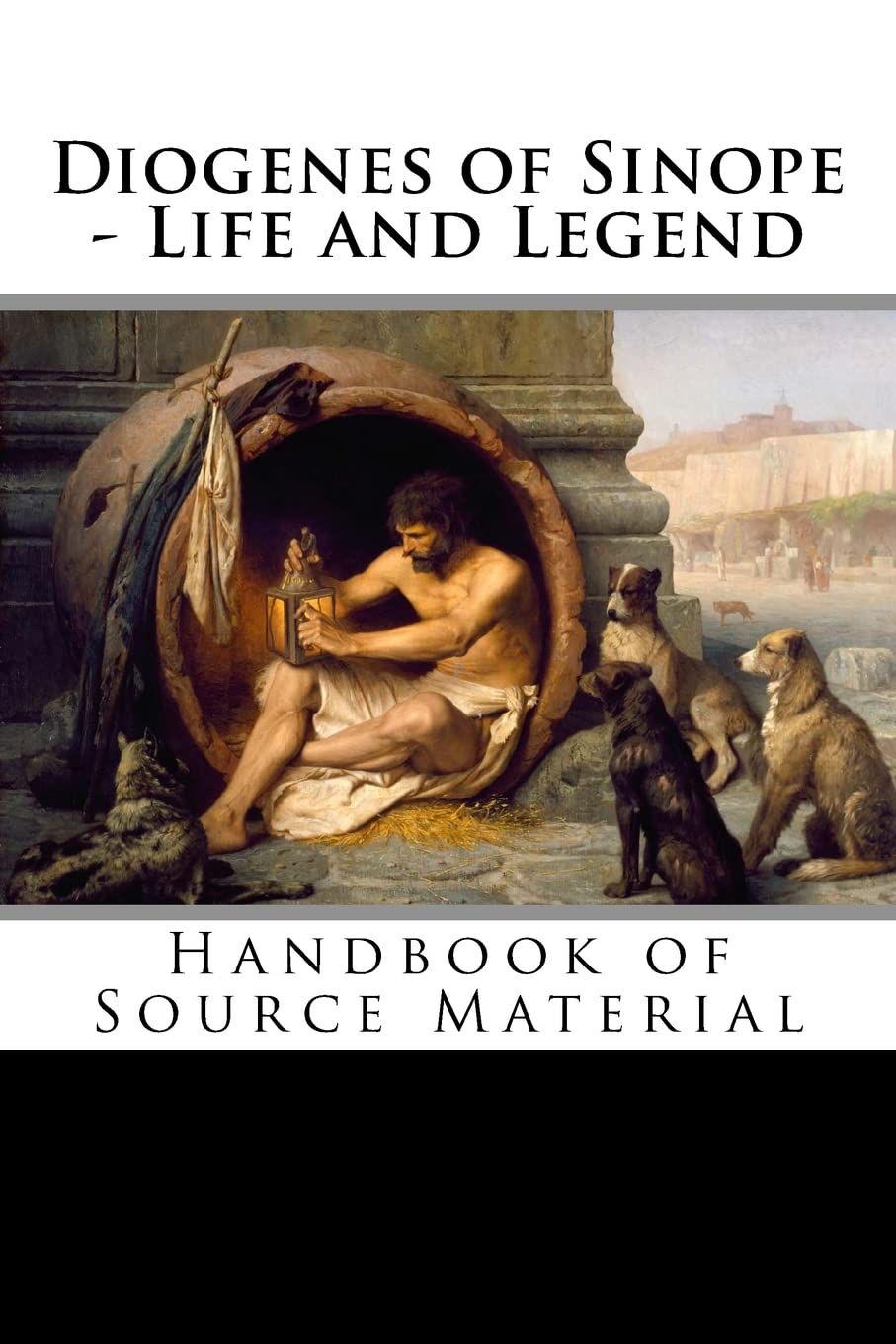 Diogenes of Sinope - Life and Legend, 2nd Edition: Handbook of Source Material Philosophy