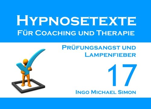 Hypnosetexte für Coaching und Therapie. Band 17: Prüfungsangst und Lampenfieber Psychology
