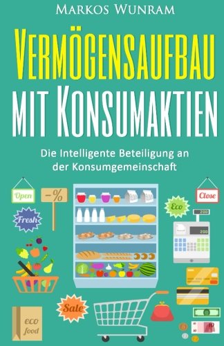 Vermögensaufbau mit Konsumaktien: Die Intelligente Beteiligung an der Konsumgemeinschaft book