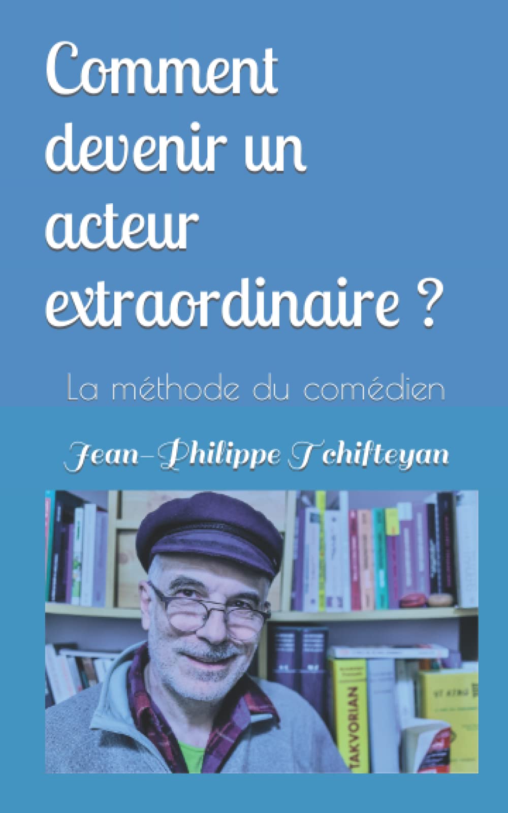 La méthode du comédien: Comment devenir un acteur extraordinaire ? Film, Art & Culture