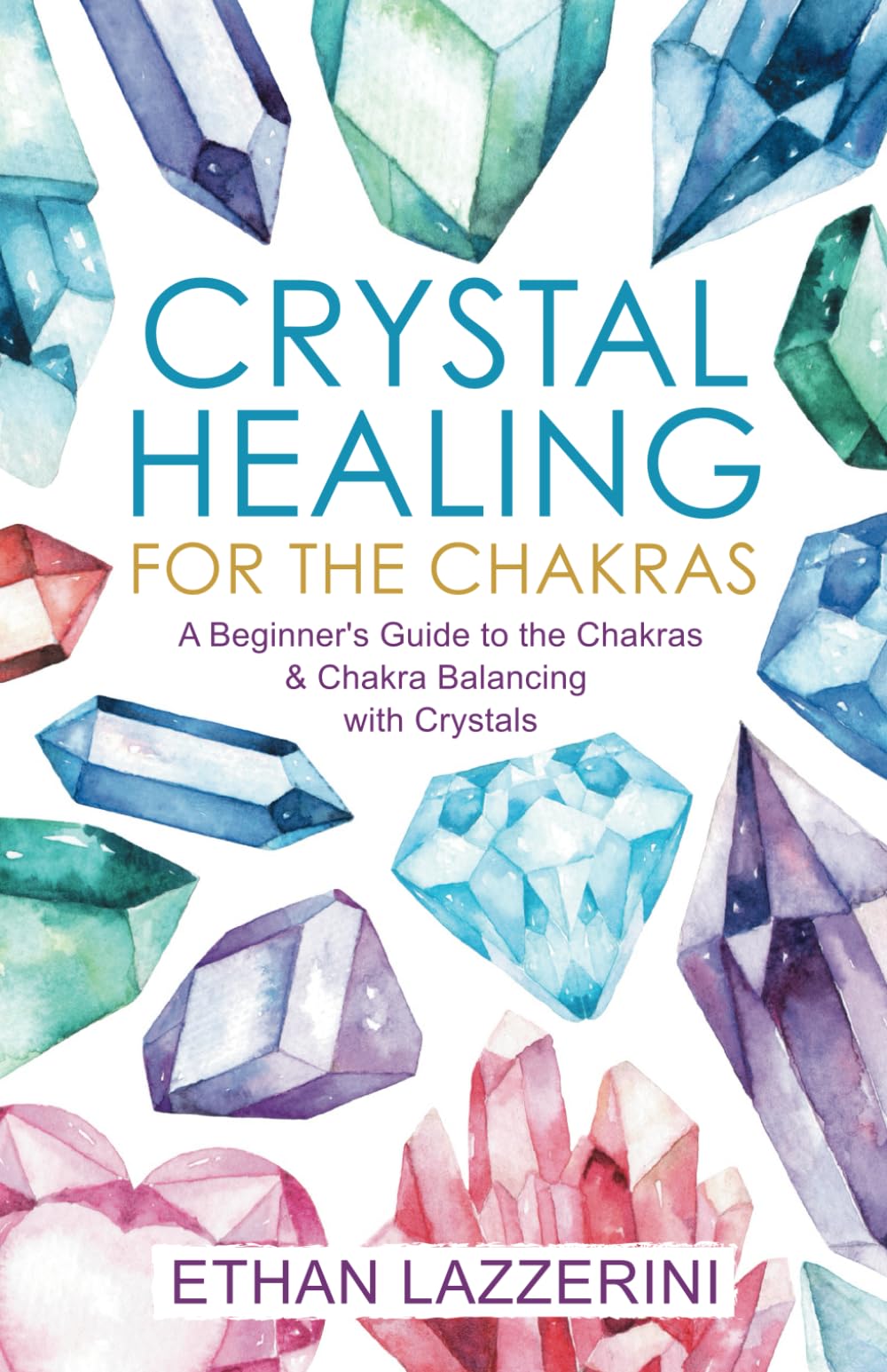 Crystal Healing For The Chakras: A Beginners Guide To The Chakras And Chakra Balancing With Crystals Health, Nutrition & Fitness