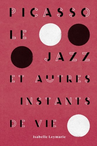 Picasso, le Jazz et autres Instants de Vie book