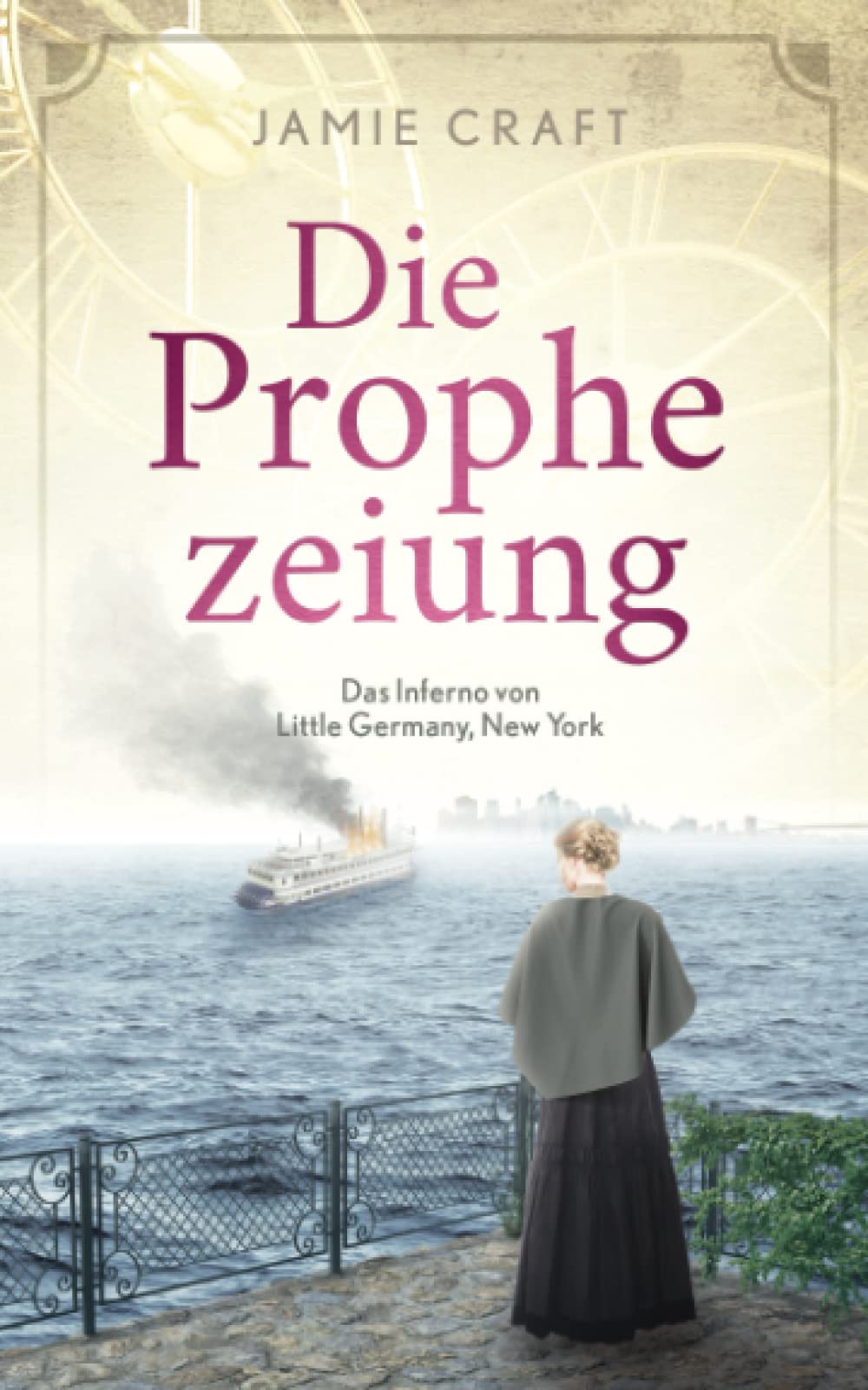Die Prophezeiung - Das Inferno von Little Germany, New York Historical Fiction