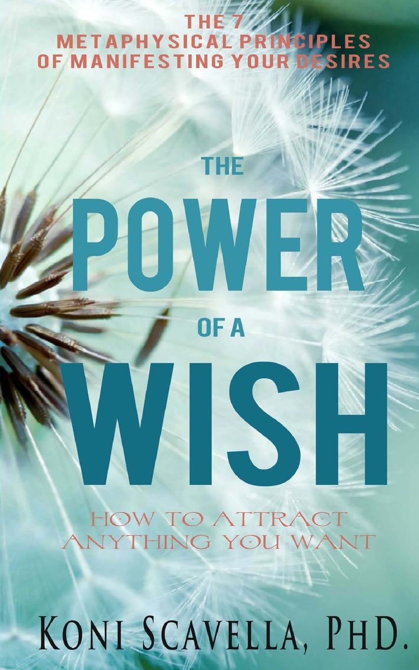 The Power of a Wish: The 7 Metaphysical Prinicples of Manifesting Your Desires Lifestyle