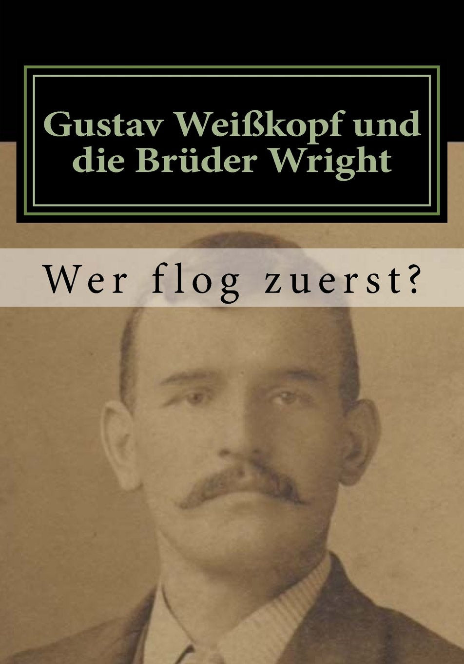 Gustav Weißkopf und die Brüder Wright: Wer flog zuerst? Politics & History