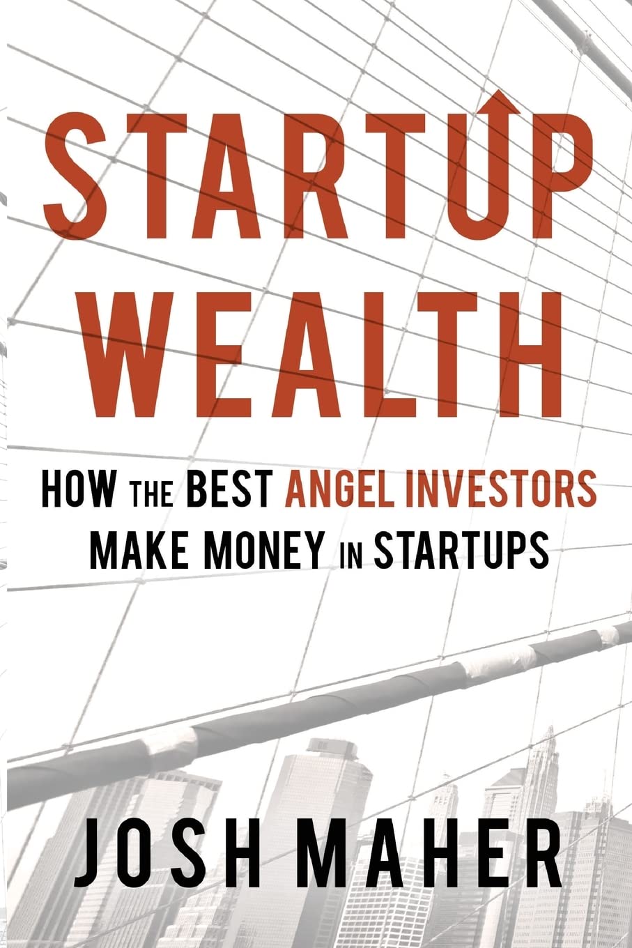Startup Wealth: How the Best Angel Investors Make Money in Startups Business, Finance & Career