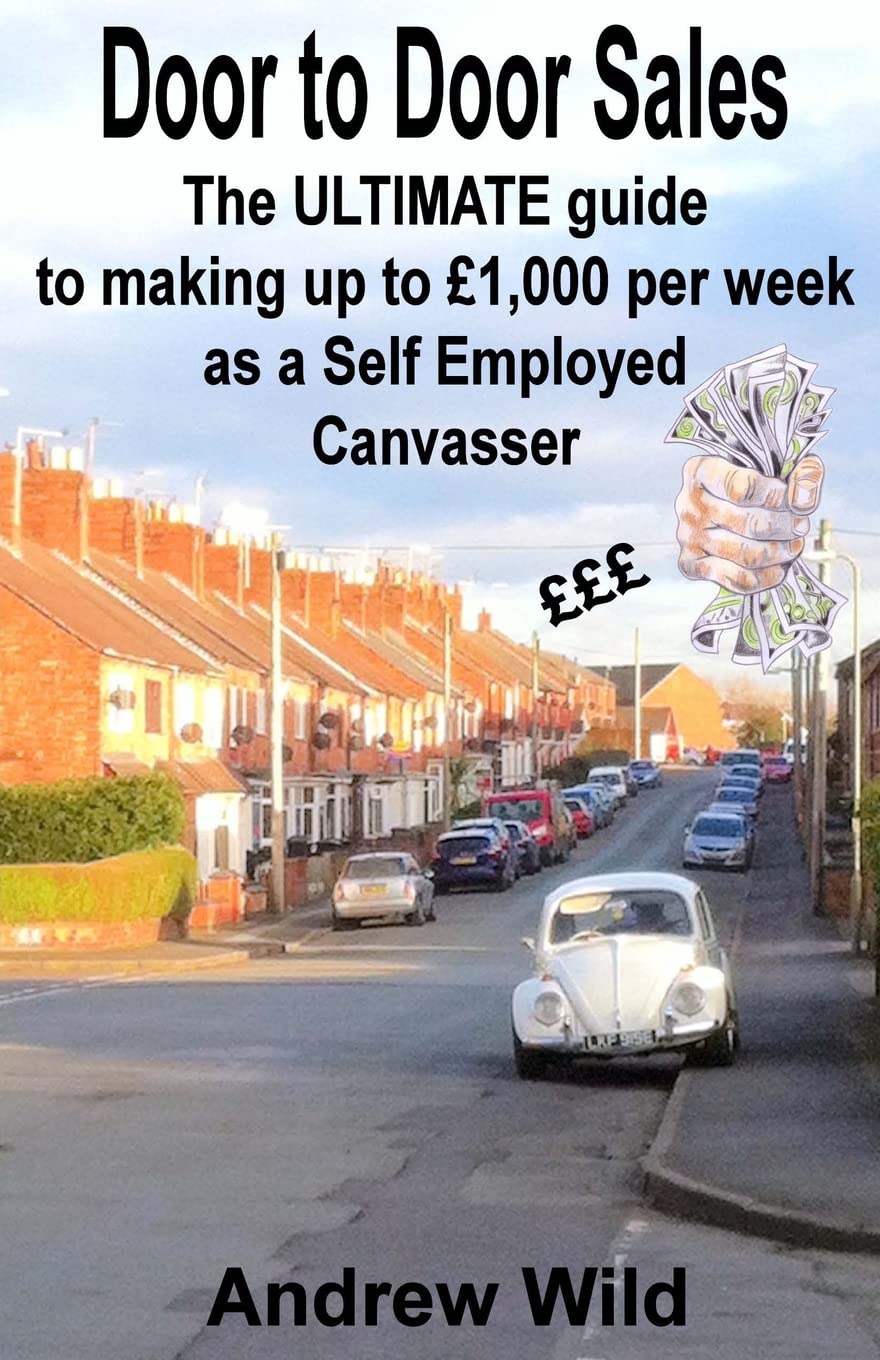 Door to Door Sales: The ULTIMATE guide to making up to £1,000 per week as a Self Employed Canvasser book