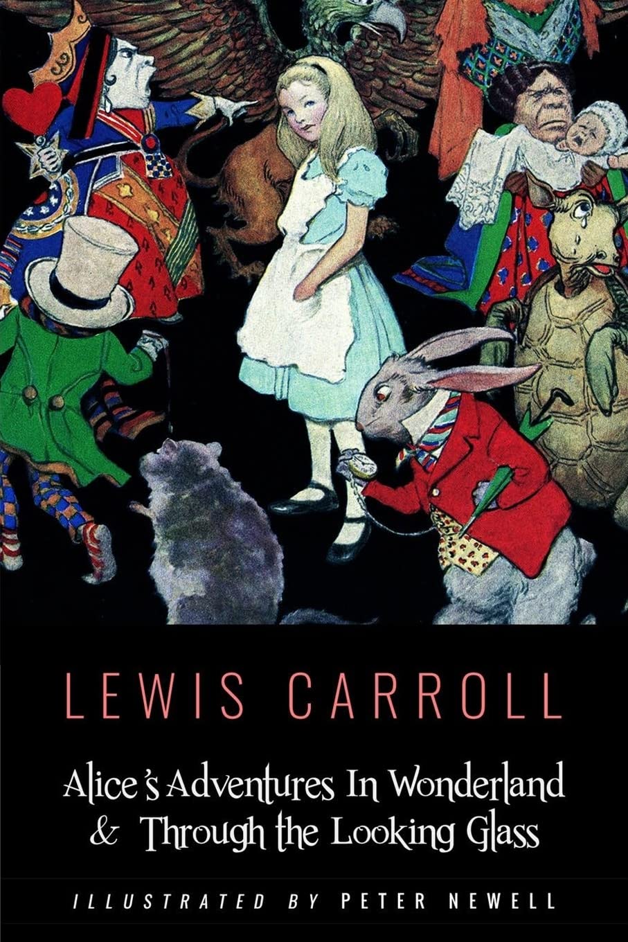 Alice's Adventures In Wonderland & Throught the Looking Glass: Illustrated by Peter Newell Novels & Short Stories