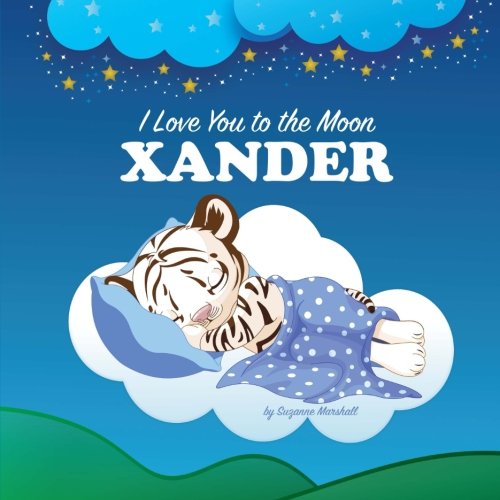 I Love You to the Moon, Xander: Personalized Books & Bedtime Stories (Personalized Books, Bedtime Stories, Goodnight Poems) Novels & Short Stories