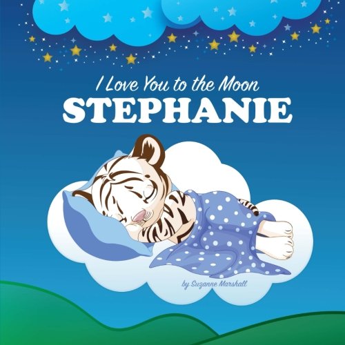 I Love You to the Moon, Stephanie: Personalized Books & Bedtime Stories (Personalized Books, Bedtime Stories, Goodnight Poems) Novels & Short Stories