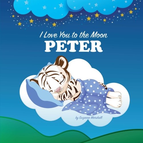 I Love You to the Moon, Peter: Personalized Books & Bedtime Stories (Bedtime Stories, Goodnight Poems, Personalized Children's Books) Novels & Short Stories