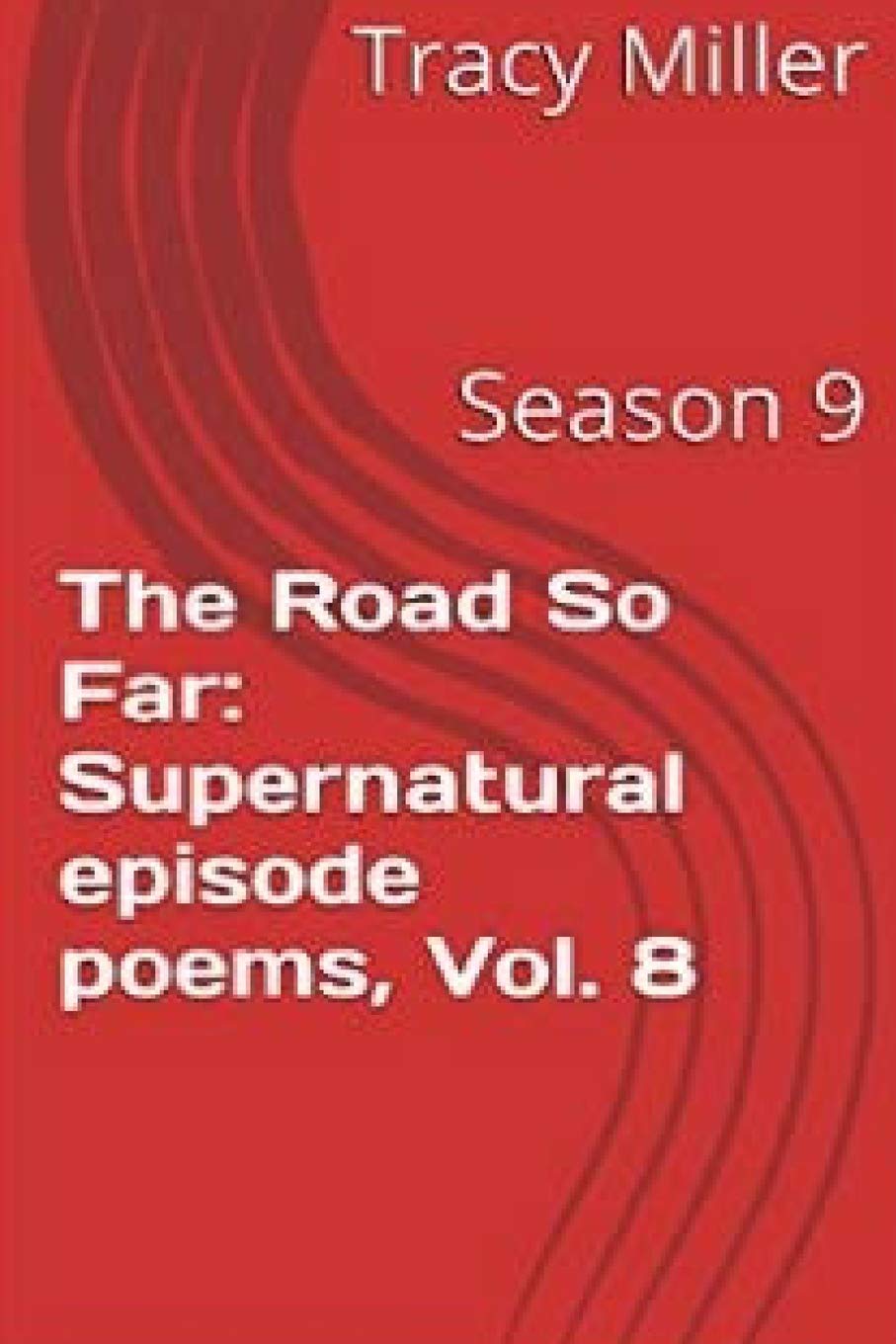 The Road So Far: Supernatural episode poems, Vol. 8: Season 9 Poetry