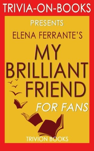 My Brilliant Friend: A Novel By Elena Ferrante (Trivia-On-Books) book