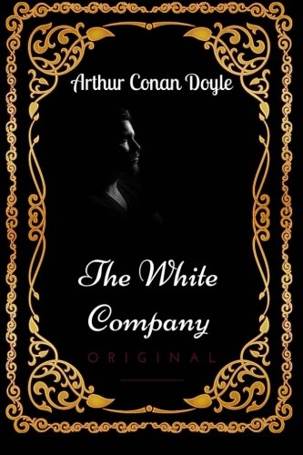 The White Company: By Arthur Conan Doyle - Illustrated Classics