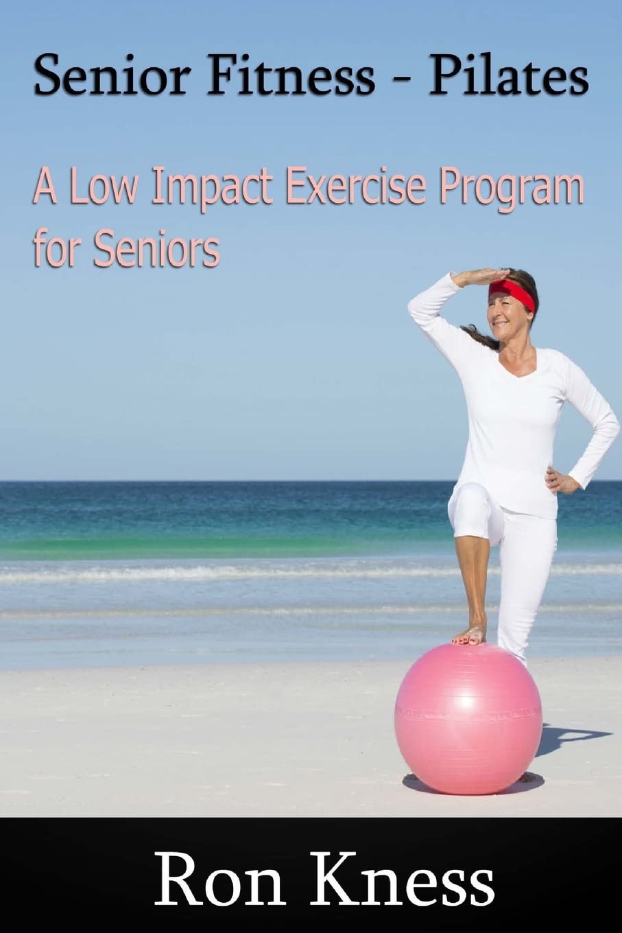 Senior Fitness: Pilates: The Low Impact Exercise Program for Seniors book