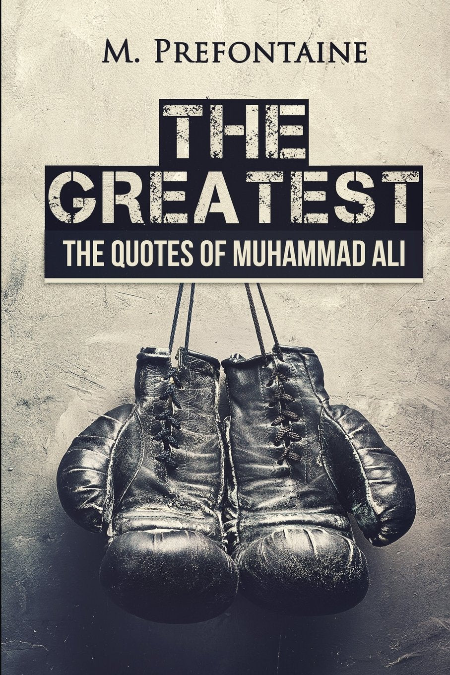 The Greatest: The Quotes of Muhammad Ali (Quotes For Every Occasion, Band 11) General education